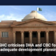 SHC criticises DHA and CBC for inadequate development planning