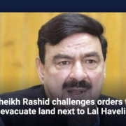 Sheikh Rashid challenges orders to evacuate land next to Lal Haveli