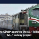 The CDWP approves the $9.1 billion ML-1 railway project