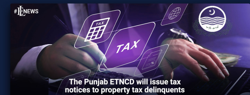The Punjab ETNCD will issue tax notices to property tax delinquents