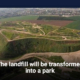 The landfill will be transformed into a park