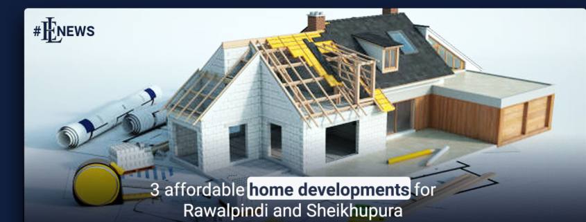 3 affordable home developments for Rawalpindi and Sheikhupura