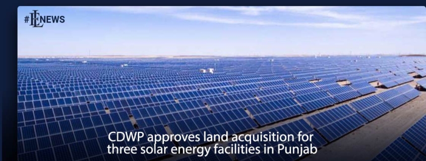 CDWP approves land acquisition for three solar energy facilities in Punjab