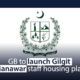 GB to launch Gilgit Manawar staff housing plan