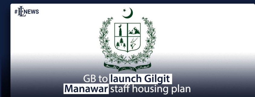 GB to launch Gilgit Manawar staff housing plan