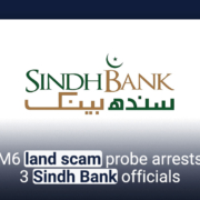 M6 land scam probe arrests 3 Sindh Bank officials