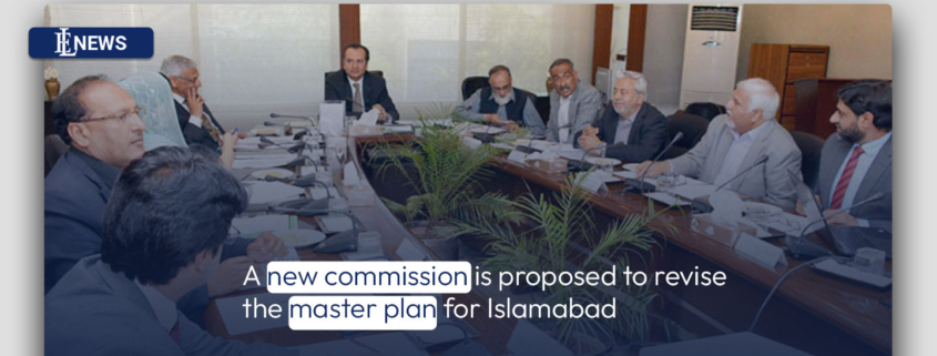 A new commission is proposed to revise the master plan for Islamabad