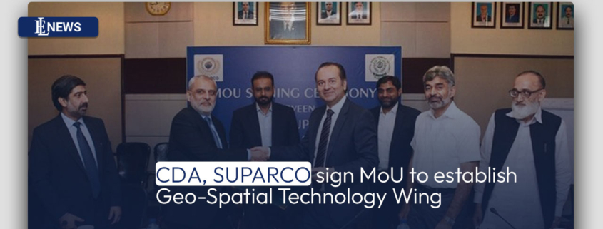 CDA, SUPARCO sign MoU to establish Geo-Spatial Technology Wing