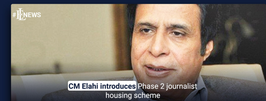 CM Elahi introduces Phase 2 journalist housing scheme