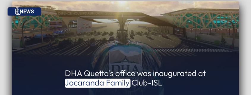 DHA Quetta's office was inaugurated at Jacaranda Family Club-ISL