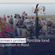 Farmers protest forcible land acquisition in Ravi