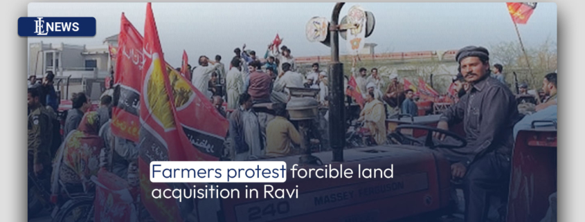Farmers protest forcible land acquisition in Ravi