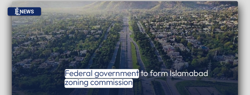 Federal government to form Islamabad zoning commission