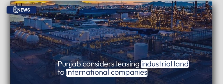 Punjab considers leasing industrial land to international companies