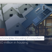 Sustainable Housing Ecosystems invests $50 million in housing