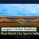 Largest Cricket Stadium in Blue World City Sports Valley