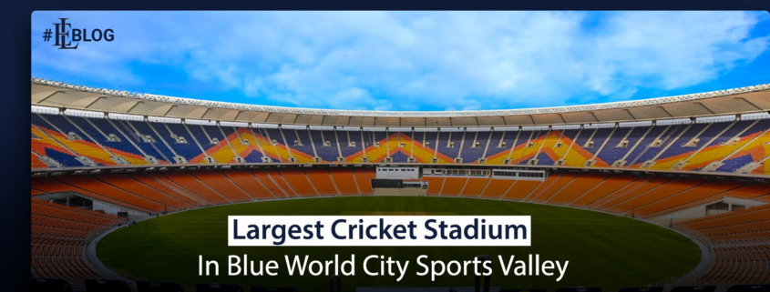 Largest Cricket Stadium in Blue World City Sports Valley