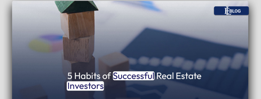 5 Habits of Successful Real Estate Investors