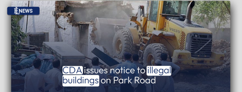 CDA issues notice to illegal buildings on Park Road