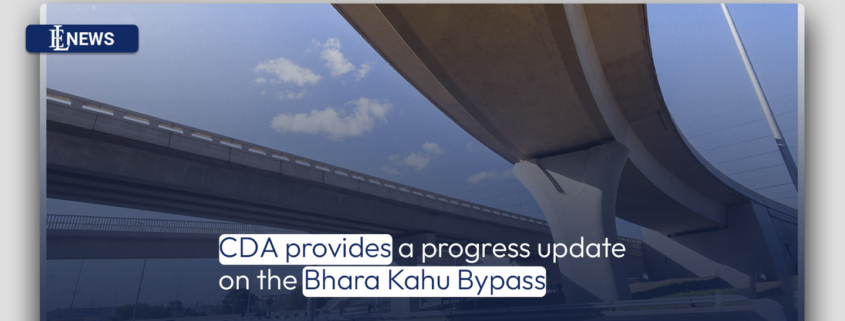 CDA provides a progress update on the Bhara Kahu Bypass