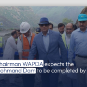 Chairman WAPDA expects the Mohmand Dam to be completed by 2026