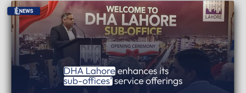 DHA Lahore enhances its sub-offices' service offerings