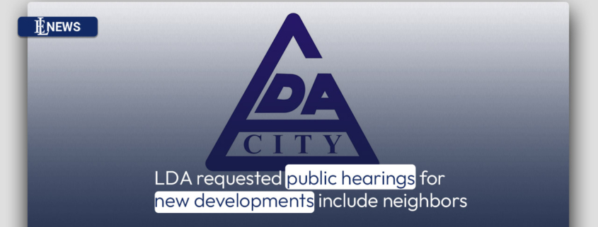 LDA requested public hearings for new developments include neighbors