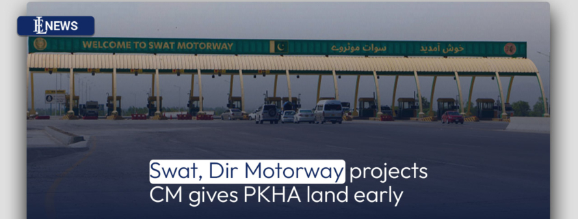 Swat, Dir Motorway projects: CM gives PKHA land early