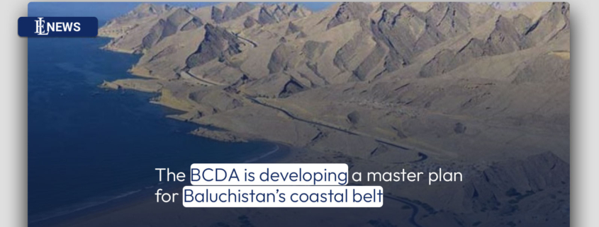 The BCDA is developing a master plan for Baluchistan's coastal belt