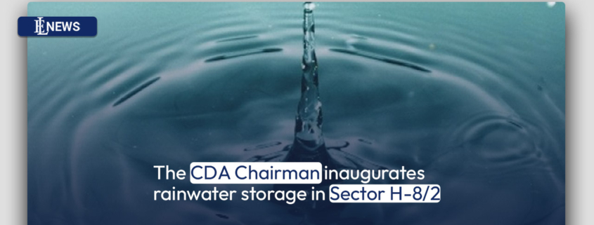 The CDA Chairman inaugurates rainwater storage in Sector H-8/2