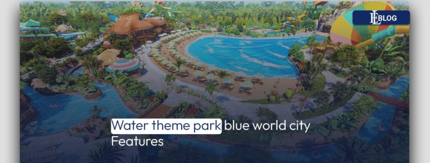 Water Theme Park Blue World City Features