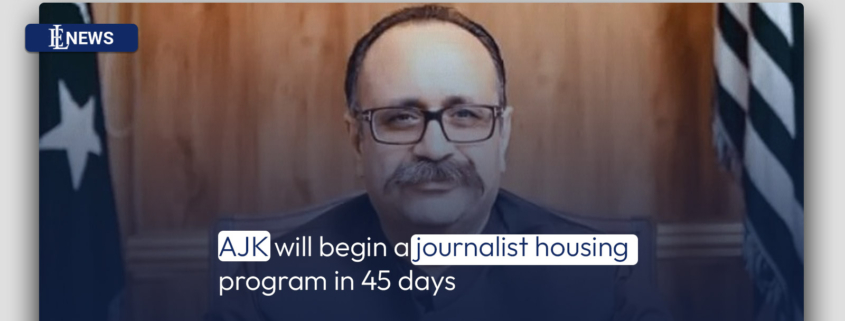 AJK will begin a journalist housing program in 45 days