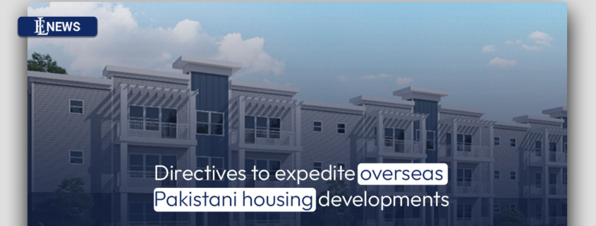 Directives to expedite overseas Pakistani housing developments