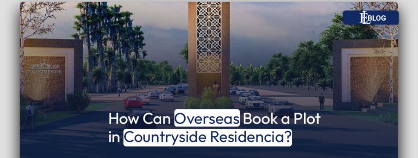 How Can Overseas Book a Plot in Countryside Residencia?