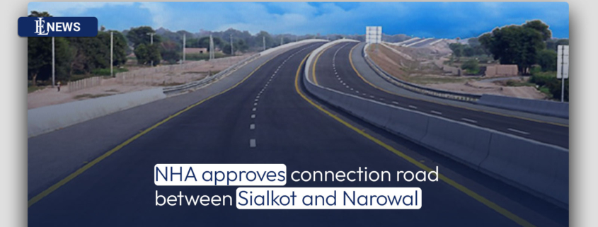 NHA approves connection road between Sialkot and Narowal