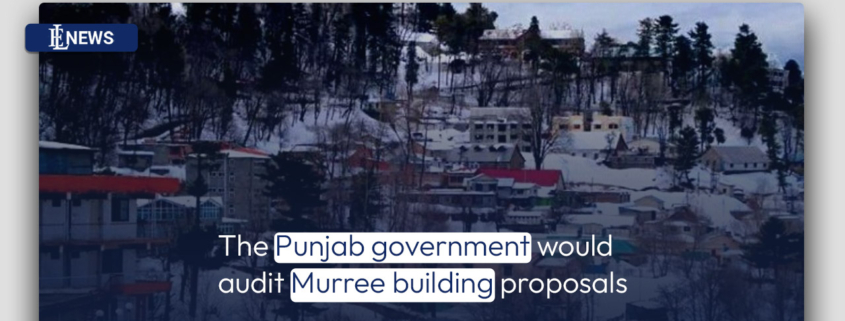 The Punjab government would audit Murree building proposals