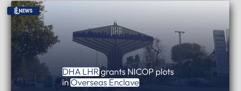 DHA LHR grants NICOP plots in Overseas Enclave