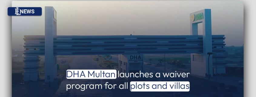 DHA Multan launches a waiver program for all plots and villas