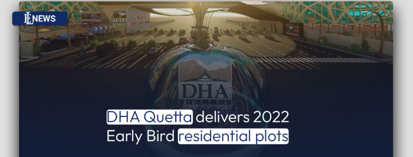 DHA Quetta delivers 2022 Early Bird residential plots