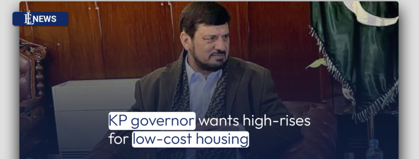 KP governor wants high-rises for low-cost housing