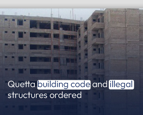 Quetta building code and illegal structures ordered