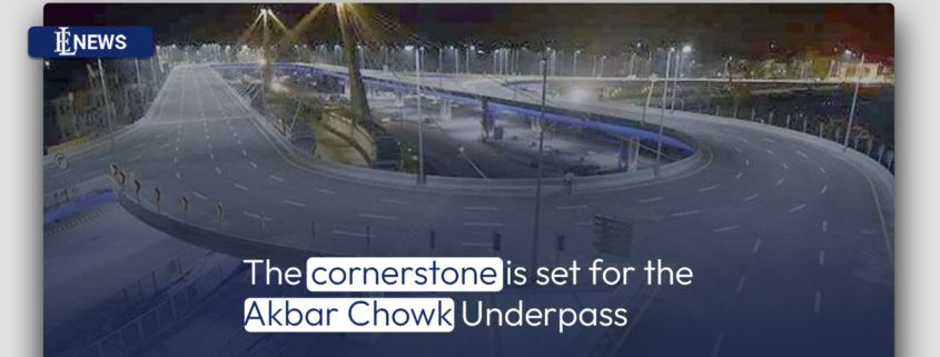 The cornerstone is set for the Akbar Chowk Underpass