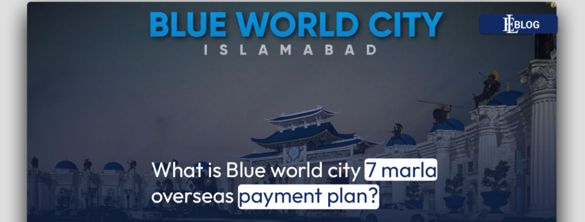 What is Blue world city 7 marla overseas payment plan?