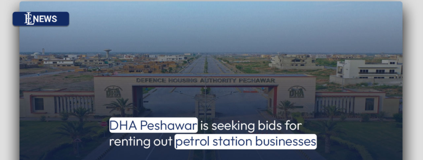 DHA Peshawar is seeking bids for renting out petrol station businesses
