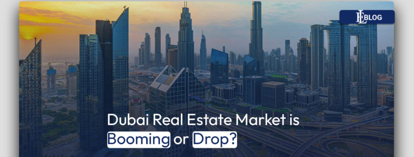 Dubai Real Estate Market is Booming or Drop?
