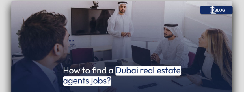How to find a Dubai real estate agents jobs?