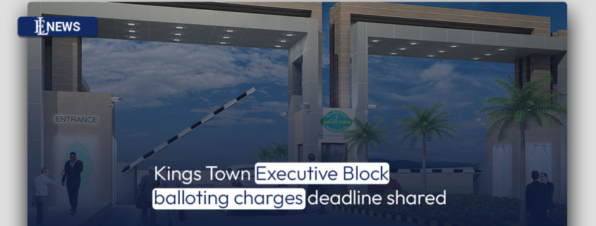 Kings Town Executive Block balloting charges deadline shared