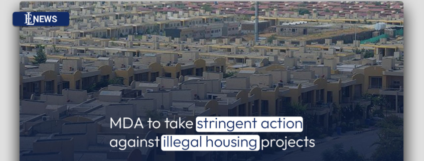 MDA to take stringent action against illegal housing projects