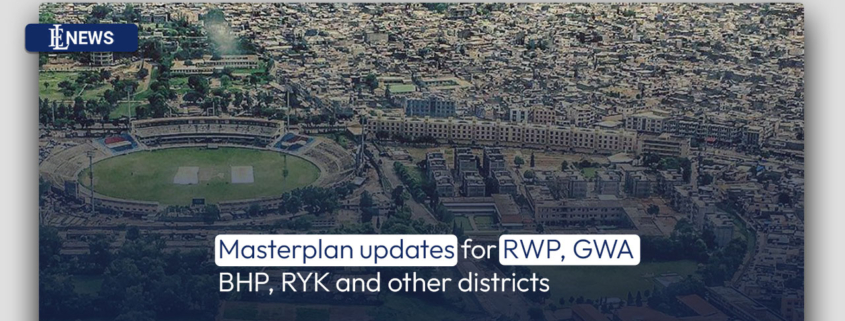 Masterplan updates for RWP, GWA, BHP, RYK and other districts