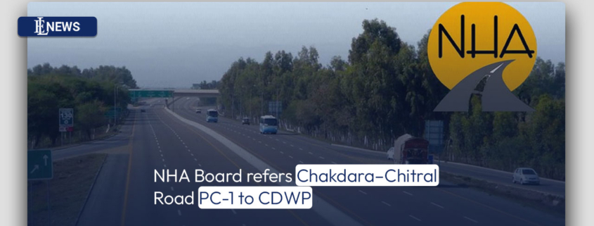 NHA Board refers Chakdara–Chitral Road PC-1 to CDWP